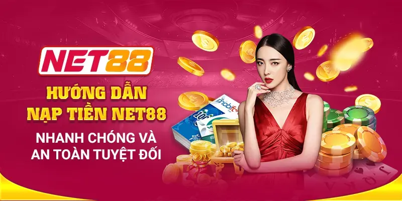 Giới Thiệu Về Quy Trình Nạp Tiền Tại NET88